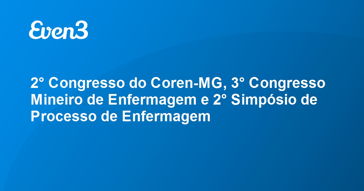 2° Congresso do Coren-MG / 3° Congresso Mineiro de Enfermagem / 2° Simpósio de Processo de Enfermagem 2022