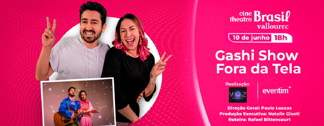  Espetáculo: Gashi Show Fora da Tela