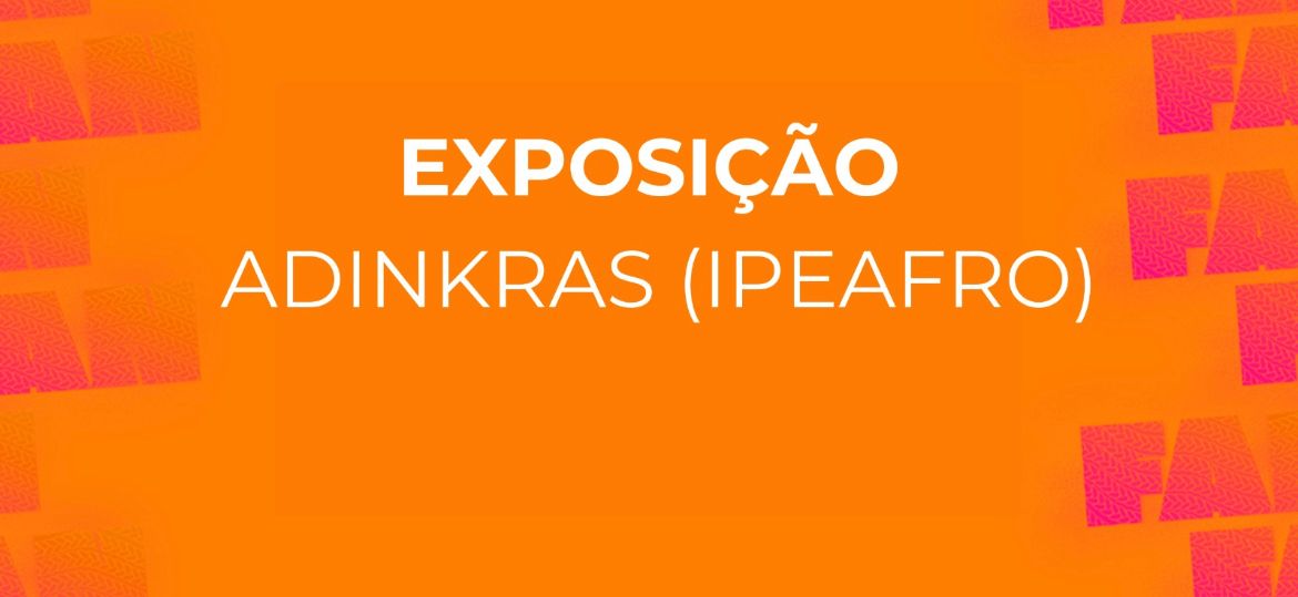 Peça gráfica laranja com o escrito em branco "EXPOSIÇÃO: Adinkras (IPEAFRO)"