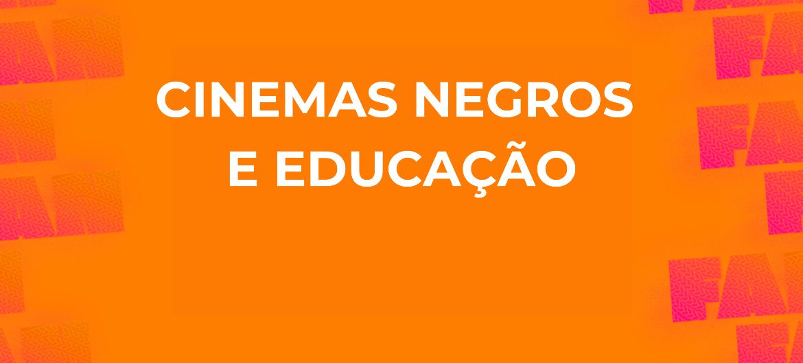 Cinema Negro e Educação (Foto: FAN BH 2023) Peça gráfica com a frase "Cinema Negro e Educação"