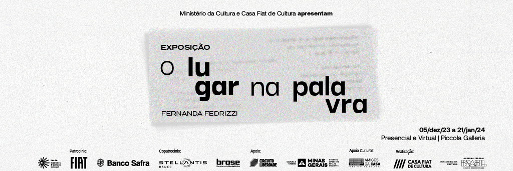 Exposição: “o lugar na palavra”, de Fernanda Fedrizzi - Casa Fiat de Cultura