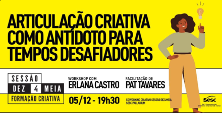 Workshop: “Articulação criativa como antídoto para tempos desafiadores”