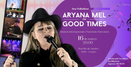 Show: Aryana Mel em "Good times"