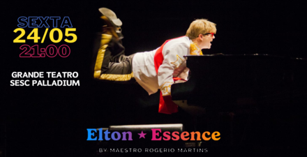 Show: Elton Essence "By maestro Rogério Martins"