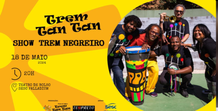 Show: “Trem Negreiro” do Grupo Trem Tan Tan