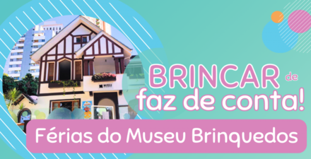 Férias de Julho - Museu dos Brinquedos