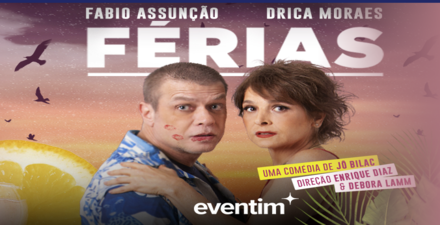 Espetáculo: Férias com Drica Moraes e Fabio Assunção