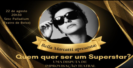 Espetáculo: "Quem quer ser um Superstar? de Bella Marcatti