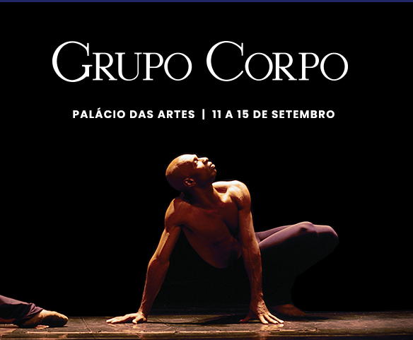Espetáculos: O Corpo e Benguelê - Grupo Corpo