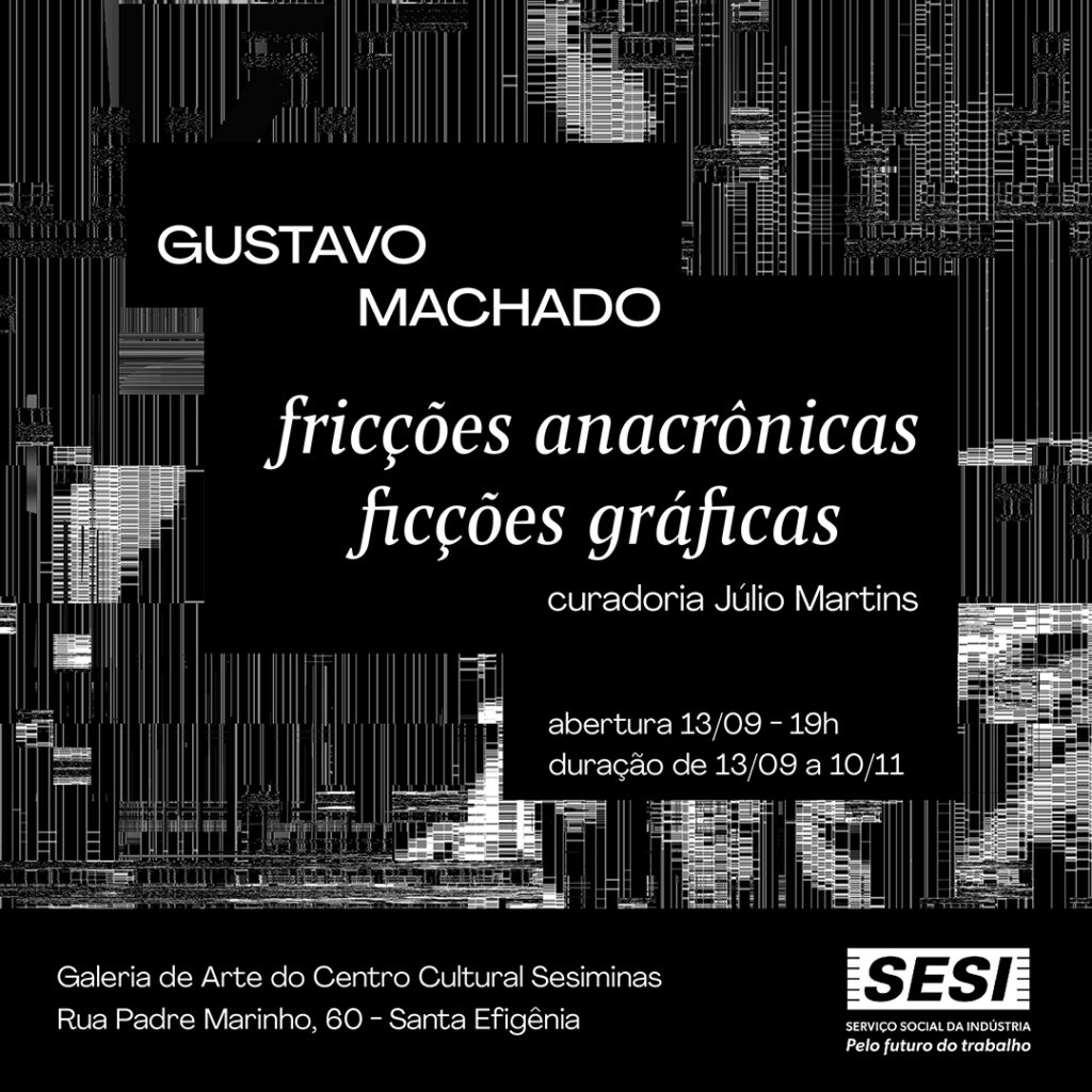 Exposição: Fricções anacrônicas, Ficções gráficas de Gustavo Machado