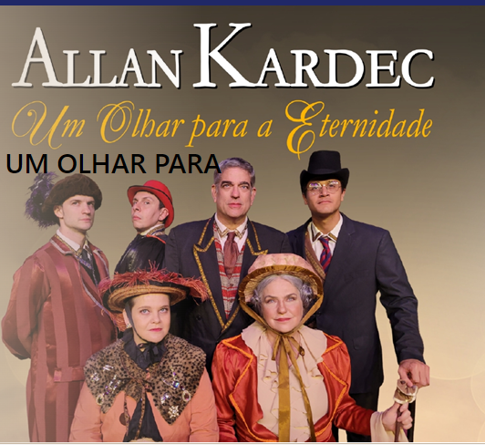 Espetáculo: "Allan Kardec - Um olhar para a eternidade"
