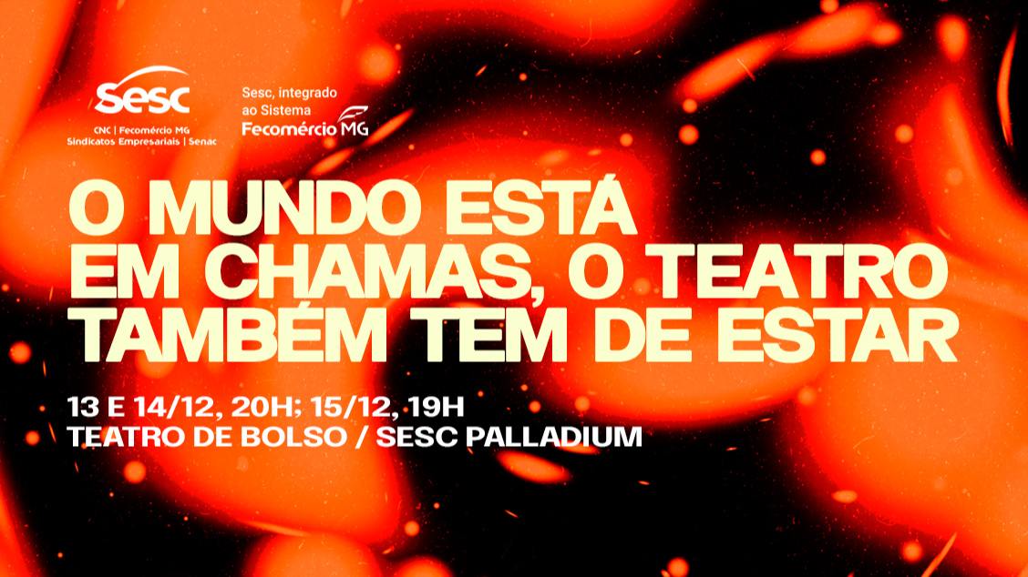 Espetáculo: "O Mundo Está em Chamas, o Teatro Também Tem de Estar"