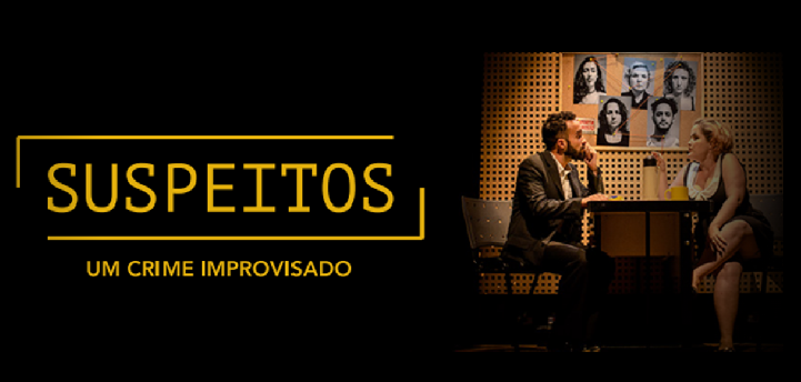 Espetáculo: "Suspeitos - Um Crime Improvisado"