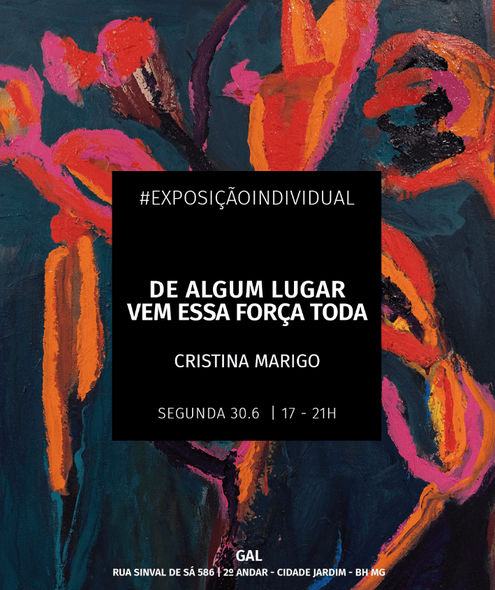 Exposição: "De Algum Lugar Vem Essa Força Toda" de Cristina Marigo