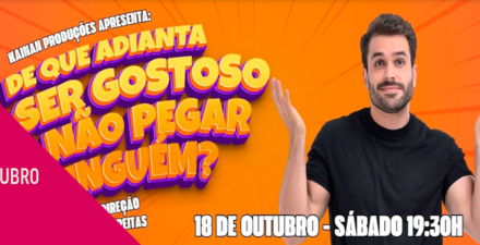 “De que adianta ser gostoso e não pegar ningúem?” 