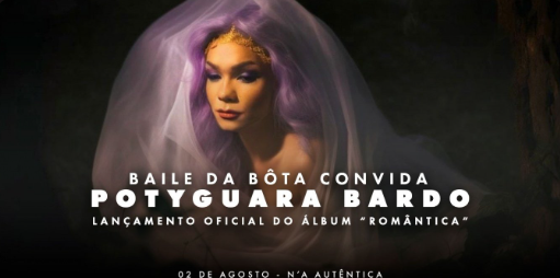 Show: Baile da Bôta apresenta Potyguara Bardo (RN)