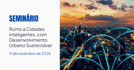 Seminário: Rumo a Cidades inteligentes, com Desenvolvimento Urbano Sustentável 2025