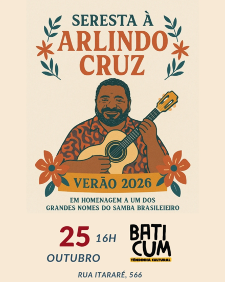 Cartaz com desenho representativo do Cantor Arlindo Cruz, tocando violão cercado por flores. O texto informa: homenagem a Arlindo Cruz, grande nome do samba brasileiro, dia 25 de outubro às 16h, no Batikum Tendinha Cultural, Rua Itararé, 566.