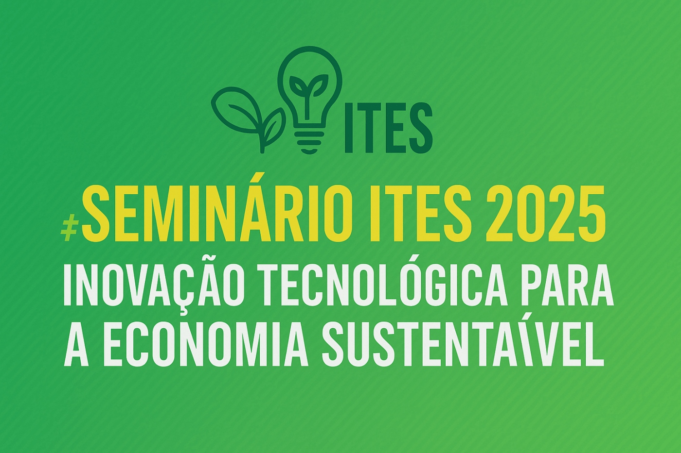 Seminário ITES 2025 – Inovação Tecnológica para a Economia Sustentável