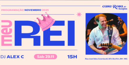 cartaz de divuldação Casa Rosa do Bonfim: Meu Rei E Dj Alex C. 