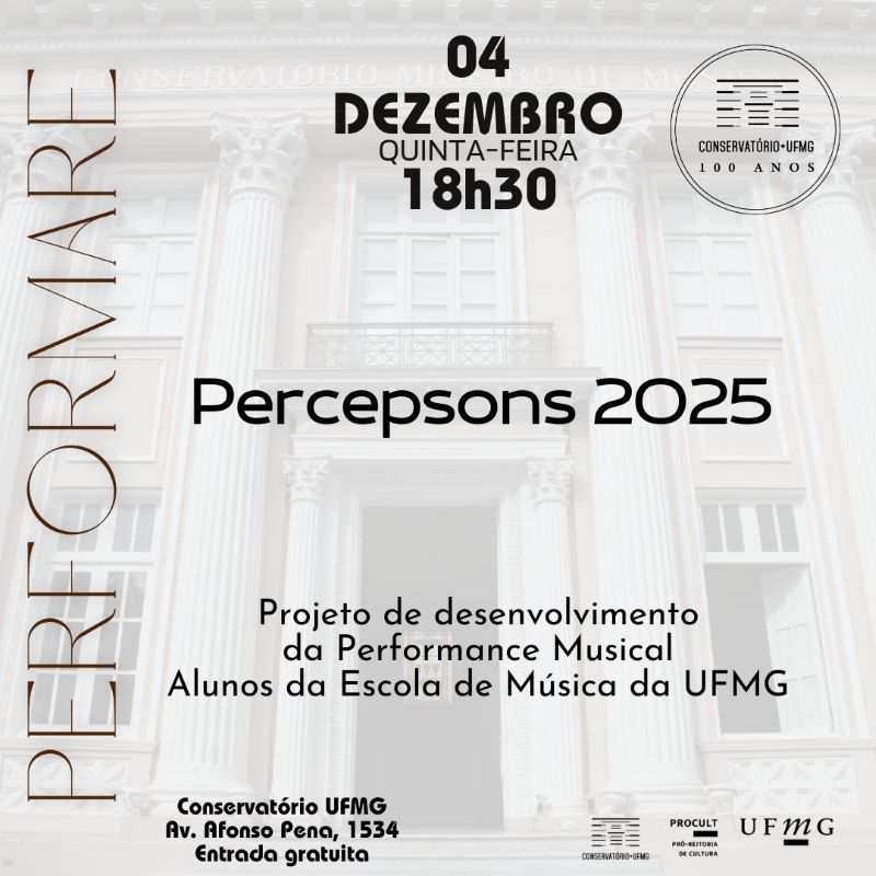 Flyer do evento, com o fundo de trasparencia branca sobre a foto da fachada do conservatorio, os textos informam: (quinta-feira) 18h30 – PERFORMARE, Percepsons 2025, Projeto de Desenvolvimento da Performance Musical - Alunos da Escola de Música da UFMG - Música Popular