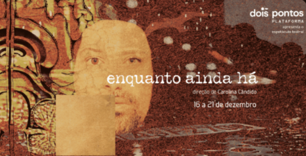 Imagem do cartaz Espetáculo Enquanto ainda Há 