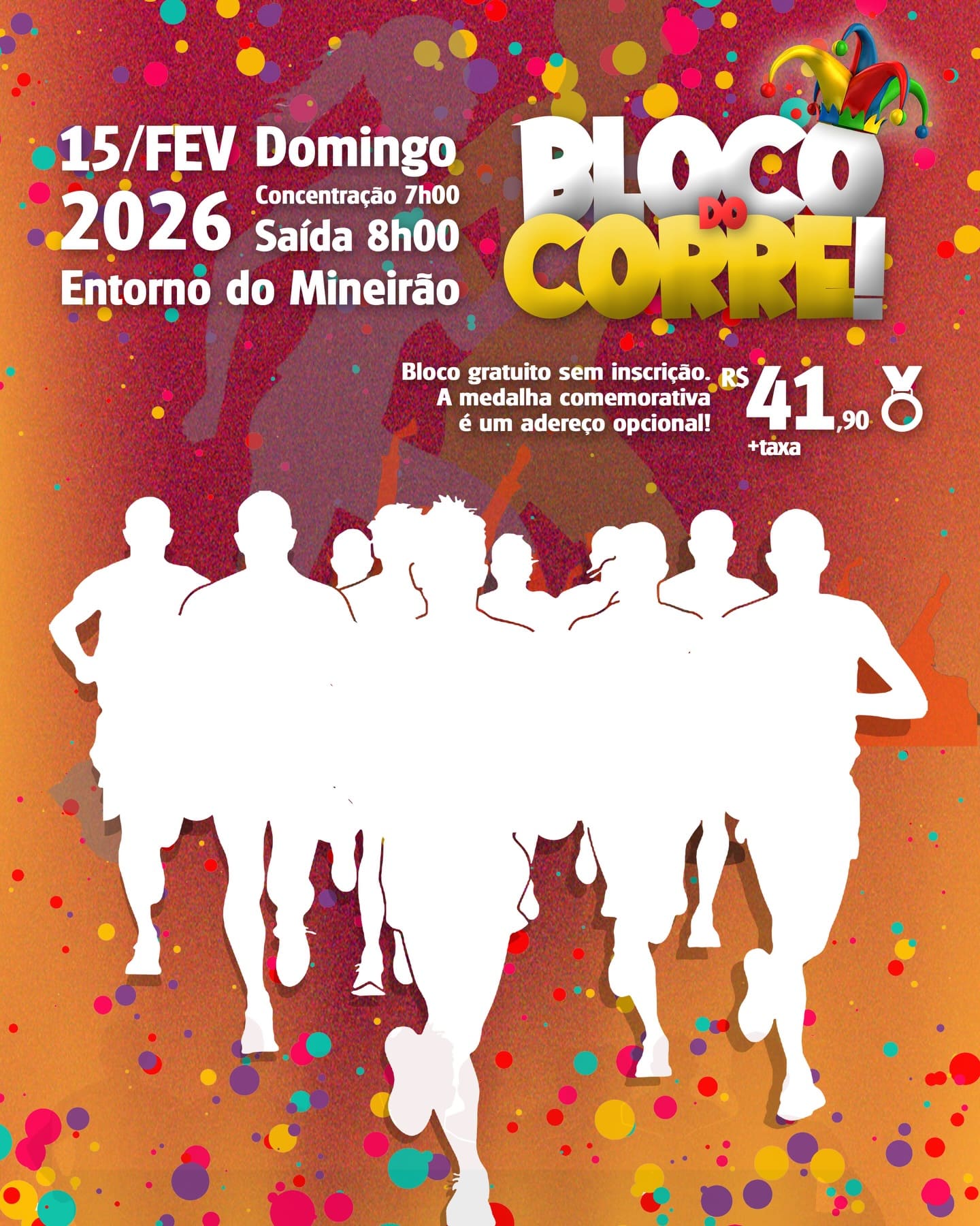 Cartaz festivo do evento "Bloco do Corre!". Sobre um fundo vibrante com confetes coloridos, destaca-se a data de 15 de fevereiro de 2026 e o local: Entorno do Mineirão. No centro, vemos silhuetas brancas de pessoas correndo. O texto informa que o bloco é gratuito e sem inscrição, mas há uma medalha opcional por R$ 41,90. Os horários são: concentração às 7h e saída às 8h.