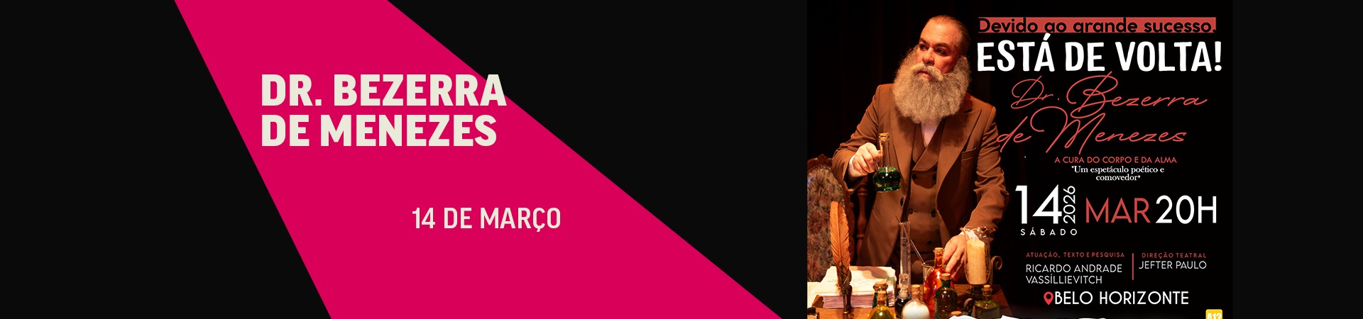Arte promocional do espetáculo “Dr. Bezerra de Menezes”. À esquerda, fundo preto com faixa rosa e o texto “14 de março”. À direita, foto de um homem barbado, de terno marrom, manipulando frascos sobre uma mesa.