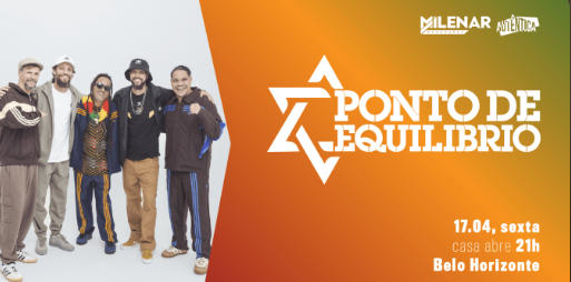 Cartaz de divulgação do show da banda de reggae Ponto de Equilíbrio. À esquerda, os cinco integrantes da banda posam sorridentes sobre um fundo branco. À direita, sobre um fundo degradê em tons de laranja e verde, destaca-se o logotipo da banda com uma Estrela de Davi estilizada. As informações do evento no canto inferior direito indicam: 17 de abril, sexta-feira, com abertura da casa às 21h, em Belo Horizonte. No topo, aparecem as marcas Milenar Produções e Autêntica.