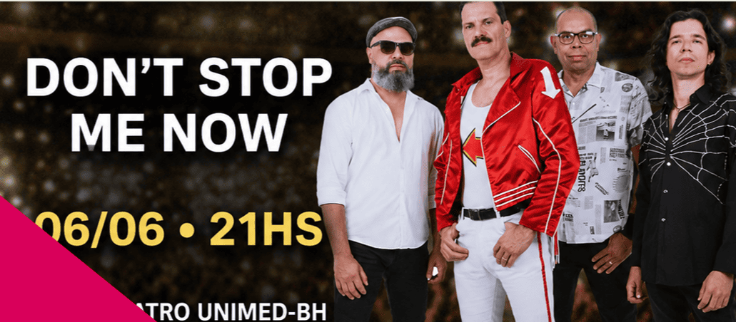 Quatro integrantes de uma banda cover do Queen estão alinhados lado a lado. O vocalista se destaca ao centro com o visual clássico de Freddie Mercury: jaqueta vermelha e calça branca. À esquerda, constam as informações do evento em letras grandes: "DON'T STOP ME NOW", a data e horário "06/06 • 21HS", e o local "TEATRO UNIMED-BH" sobre um detalhe rosa.