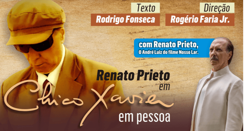 Cartaz promocional da peça "Chico Xavier em pessoa", estrelada por Renato Prieto. O fundo tem textura de papel antigo e manuscritos. À esquerda, Chico Xavier aparece de terno, gravata, óculos escuros e boina, olhando para baixo. À direita, o ator Renato Prieto surge caracterizado com uma túnica branca. No topo, constam os créditos de texto de Rodrigo Fonseca e direção de Rogério Faria Jr., além de uma faixa azul destacando Prieto como o André Luiz do filme *Nosso Lar*.