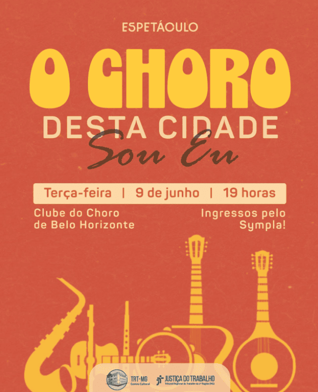 Cartaz promocional do espetáculo "O Choro Desta Cidade Sou Eu", com fundo terracota e ilustrações em amarelo de instrumentos musicais na base, como saxofone, flauta, violão e bandolim. No topo, o título aparece em letras grandes amarelas e marrons. Uma faixa centralizada detalha o evento: terça-feira, 9 de junho, às 19 horas, no Clube do Choro de Belo Horizonte, com ingressos via Sympla. O rodapé traz logotipos institucionais do TRT-MG e da Justiça do Trabalho.