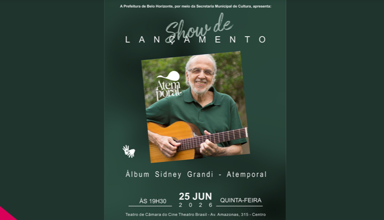 Cartaz em tons de verde-escuro anuncia o show de lançamento do álbum "Atemporal", de Sidney Grandi. No centro, uma foto mostra o músico, um homem idoso, branco e sorridente, tocando seu violão. O evento acontece no dia 25 de junho de 2026 (quinta-feira), às 19h30, no Teatro de Câmara do Cine Theatro Brasil (Av. Amazonas, 315 - Centro). No cartaz, há também o símbolo de acessibilidade em Libras e a assinatura da Prefeitura de Belo Horizonte.