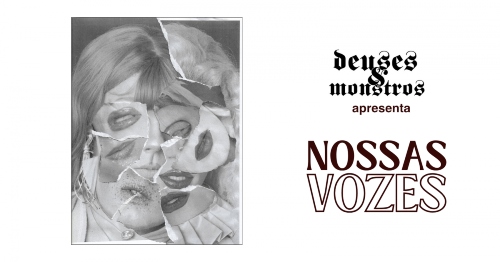 Cartaz horizontal com fundo branco. No lado esquerdo, destaca-se uma arte quadrada em preto e branco no estilo colagem, mostrando um rosto composto por vários pedaços de papel rasgados e sobrepostos que revelam diferentes close-ups de bocas e olhos. No lado direito, o topo traz a assinatura "deuses & monstros apresenta" escrita em uma tipografia gótica preta estilizada. Logo abaixo, o título principal "NOSSAS VOZES" ganha grande destaque em letras maiúsculas escuras, com a palavra "NOSSAS" preenchida em to