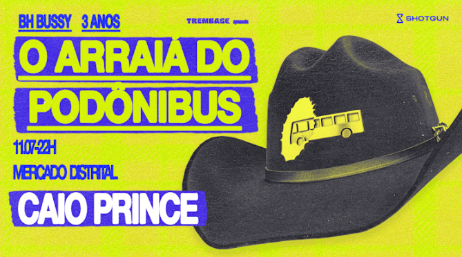 Cartaz de festa com fundo amarelo vibrante texturizado. No lado esquerdo, em letras roxas e verdes, lê-se: "BH BUSSY 3 ANOS", "TREMBASE apresenta", "O ARRAIÁ DO PODÔNIBUS", "11.07 - 22H" e "MERCADO DISTRITAL". Abaixo, em um destaque roxo, está escrito "CAIO PRINCE" em branco. No lado direito, há um chapéu de cowboy preto estilizado com o logo de um ônibus amarelo. No canto superior direito, o logo da "SHOTGUN".