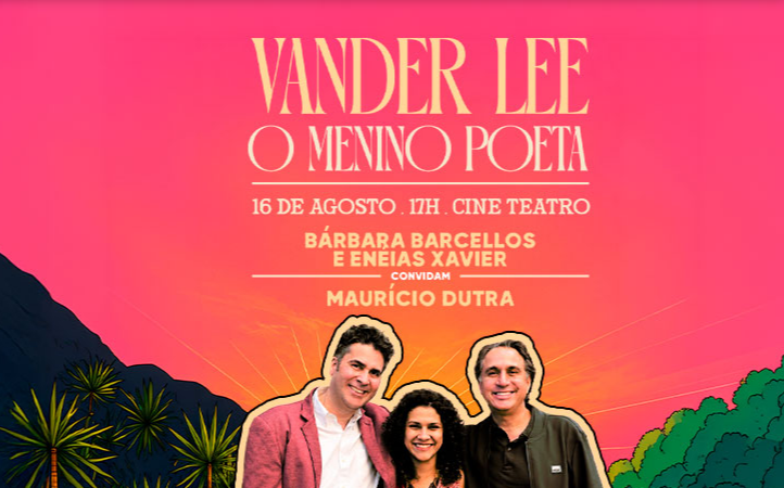 Banner promocional com fundo em degradê rosa e alaranjado. No topo, em letras de destaque, lê-se "VANDER LEE - O MENINO POETA". Logo abaixo, estão as informações do evento: "16 DE AGOSTO . 17H . CINE TEATRO", seguido por "BÁRBARA BARCELLOS E ENEIAS XAVIER CONVIDAM MAURÍCIO DUTRA". Na parte inferior, uma foto mostra os três músicos sorrindo lado a lado, cercados por ilustrações de serras, palmeiras e árvores verdes.