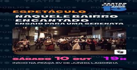 Espetáculo: Naquele Bairro Encantado: Ensaio para uma serenata