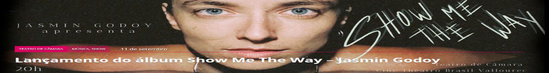 Show: Jasmin Godoy “Show me the Way”