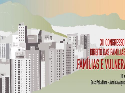 XII Congresso Brasileiro de Direito das Famílias e Sucessões - Famílias e Vulnerabilidades
