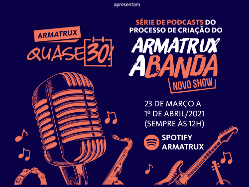 Série de podcasts do processo de criação do "Armatrux A Banda - Novo Show"