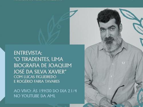 Palestra: “Tiradentes: o homem por trás do mito”, Lucas Figueiredo é entrevistado por Rogério Faria Tavares - AML