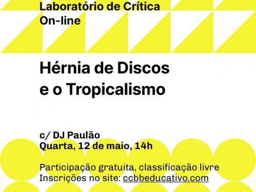 Laboratório de Crítica: Hérnia de Discos e o Tropicalismo - CCBB Educativo