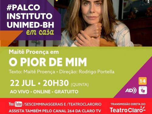 “PALCO INSTITUTO UNIMED-BH EM CASA” 2ª TEMPORADA Espetáculo: “O Pior de Mim”, com Maitê Proença