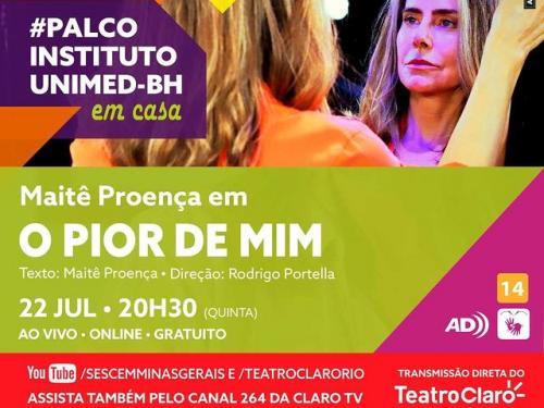 “PALCO INSTITUTO UNIMED-BH EM CASA” 2ª TEMPORADA Espetáculo: “O Pior de Mim”, com Maitê Proença