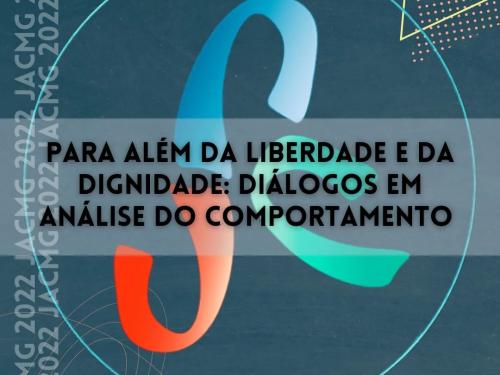 23ª Jornada de Análise do Comportamento - JAC-MG 2022 ‘’Para além da liberdade e da dignidade: diálogos em análise do comportamento’’