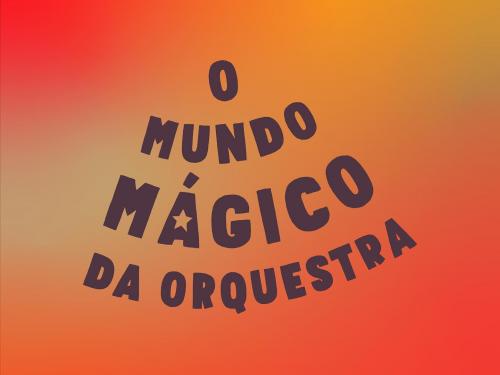 Espetáculo: “O mundo mágico da orquestra”