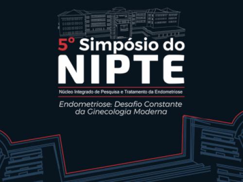 5º Simpósio do NIPTE - Endometriose: Desafio Constante da Ginecologia Moderna 