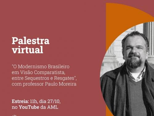 Palestra virtual: "O Modernismo Brasileiro em Visão Comparatista, entre Sequestros e Resgates", com Paulo Moreira