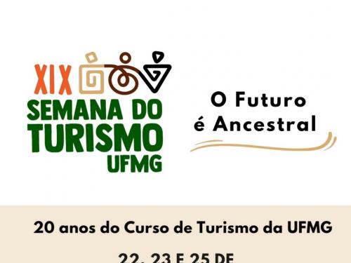 XIX Semana do Turismo UFMG - 20 anos do Curso de Turismo da UFMG: O futuro é ancestral!