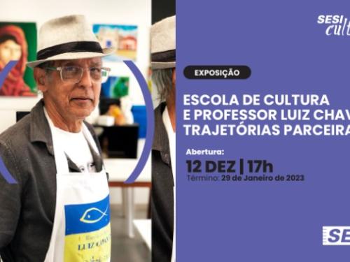 Exposição: Escola de Cultura e professor Luiz Chaves: Trajetórias Parceiras